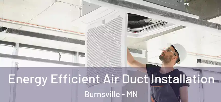 Energy Efficient Air Duct Installation Burnsville - MN